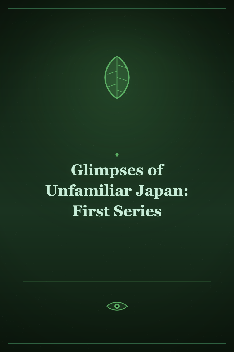 Glimpses of Unfamiliar Japan: First Series