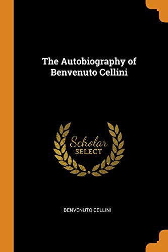 The Autobiography of Benvenuto Cellini