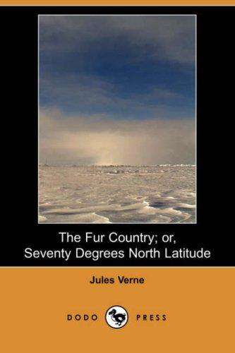 The Fur Country; Or, Seventy Degrees North Latitude