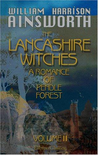 The Lancashire Witches: A Romance of Pendle Forest
