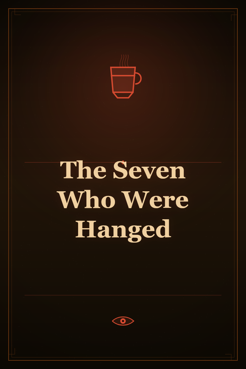 The Seven Who Were Hanged